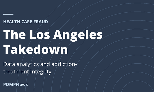 DOJ’s Los Angeles Takedown Puts Data Analytics and Addiction-Treatment Integrity in Focus